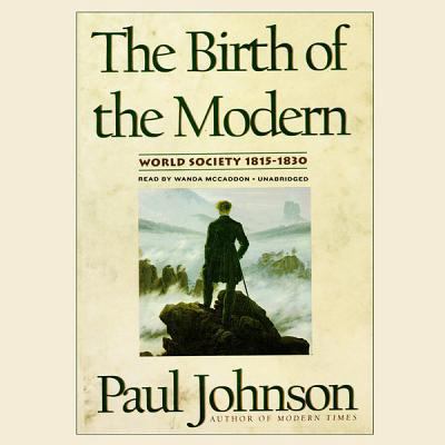 The Birth of the Modern: World Society 1815-1830 1455158127 Book Cover