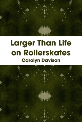 Larger Than Life on Rollerskates 0956157300 Book Cover