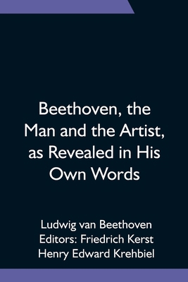 Beethoven, the Man and the Artist, as Revealed ... 9354751504 Book Cover