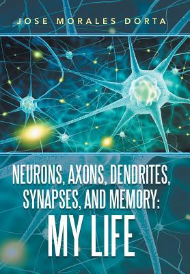 Neurons, Axons, Dendrites, Synapses, and Memory... 1796045365 Book Cover