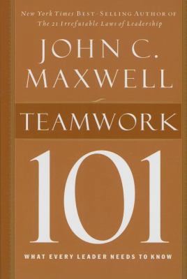Teamwork 101: What Every Leader Needs to Know 1400280257 Book Cover