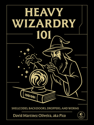 Heavy Wizardry 101: Shellcodes, Backdoors, Drop... 171850442X Book Cover
