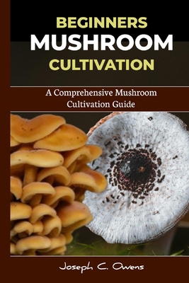 Beginners Mushroom Cultivation: A Comprehensive... B0D4QS9GND Book Cover