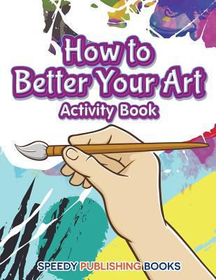 How to Better Your Art Activity Book 1683269101 Book Cover