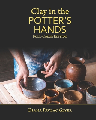 Clay in the Potter's Hands: Full-Color Edition 1937283186 Book Cover