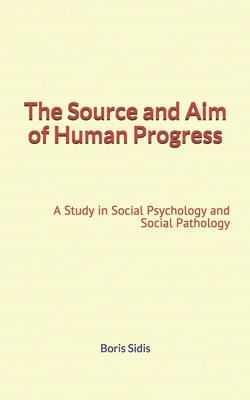 The Source and Aim of Human Progress: A Study i... 1089288115 Book Cover