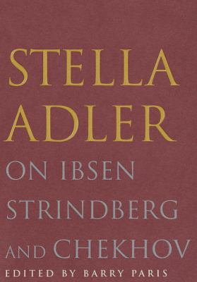 Stella Adler on Ibsen, Strindberg, and Chekhov 0679424423 Book Cover