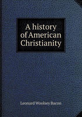 A history of American Christianity 5518624379 Book Cover