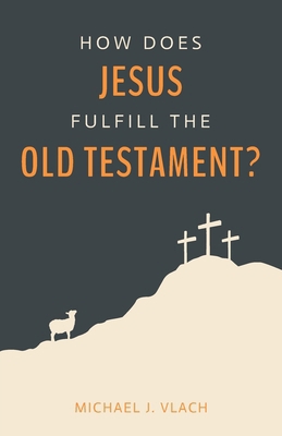 How Does Jesus Fulfill the Old Testament? 0979853974 Book Cover