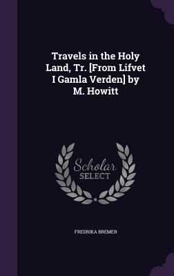 Travels in the Holy Land, Tr. [From Lifvet I Ga... 1357117574 Book Cover