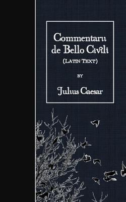 Commentarii de Bello Civili: Latin Text [Latin] 1523750219 Book Cover