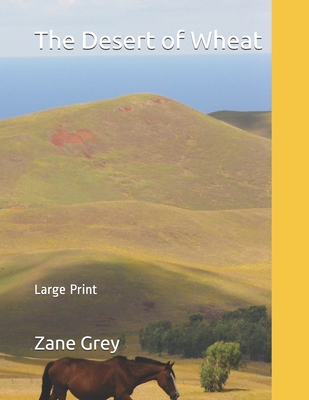 The Desert of Wheat: Large Print 1695888332 Book Cover