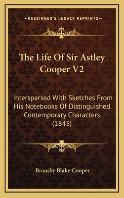 The Life Of Sir Astley Cooper V2: Interspersed ... 1167308166 Book Cover