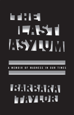 The Last Asylum: A Memoir of Madness in Our Times 022627392X Book Cover