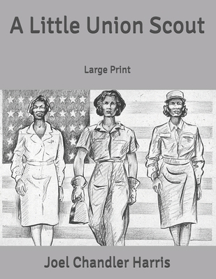 A Little Union Scout: Large Print B085KBSPX9 Book Cover