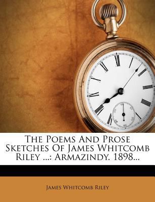 The Poems and Prose Sketches of James Whitcomb ... 1276645392 Book Cover