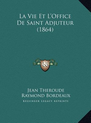 La Vie Et L'Office De Saint Adjuteur (1864) [French] 1169743935 Book Cover