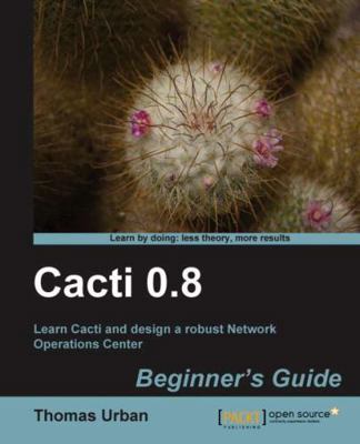 Cacti 0.8 Beginner's Guide 1849513929 Book Cover