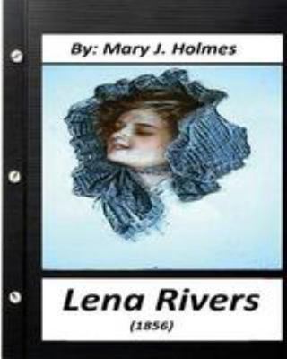 Lena Rivers (1856) by Mary J. Holmes (Classics) 1530864267 Book Cover