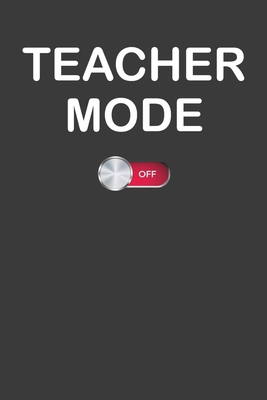 Teacher Mode Off: School Summer Break Vacation ... 1086012224 Book Cover