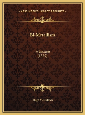 Bi-Metallism: A Lecture (1879) 1169575978 Book Cover