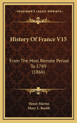 History Of France V15: From The Most Remote Per... 1165062852 Book Cover