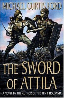 The Sword of Attila: A Novel of the Last Years ... 0312333609 Book Cover