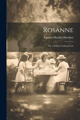 Rosanne; Or, a Father's Labour Lost 1021740403 Book Cover