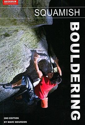Squamish Bouldering: Includes the Squamish/Whistler/Pemberton Area