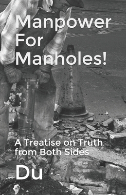 Manpower For Manholes!: A Treatise on Truth fro... 1793024189 Book Cover