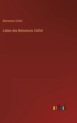 Leben des Benvenuto Cellini [German] [Large Print] 3368472615 Book Cover