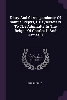 Diary And Correspondance Of Samuel Pepys, F.r.s... 1378453077 Book Cover