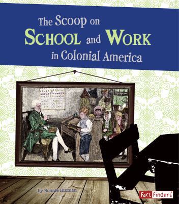 The Scoop on School and Work in Colonial America 1429664908 Book Cover