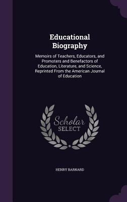 Educational Biography: Memoirs of Teachers, Edu... 1340764172 Book Cover