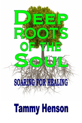 Deep Roots of the Soul: Soaring for Healing 1542514320 Book Cover