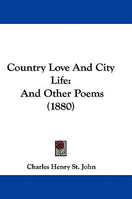 Country Love And City Life: And Other Poems (1880) 1104066300 Book Cover