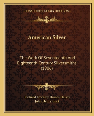 American Silver: The Work Of Seventeenth And Ei... 116456496X Book Cover