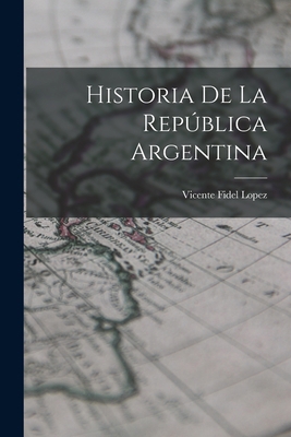 Historia de la República Argentina [Spanish] 1018999167 Book Cover