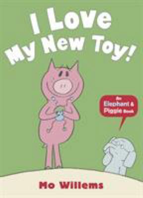 I Love My New Toy! (Elephant and Piggie) 1406348260 Book Cover