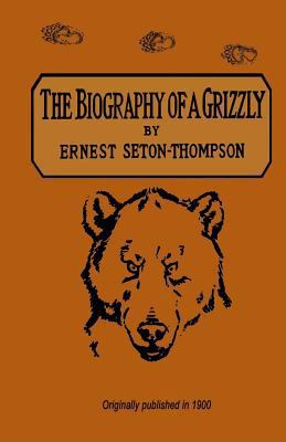 The Biography Of A Grizzly 0972815511 Book Cover