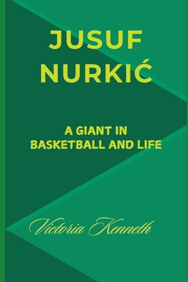 Jusuf Nurki&#262;: A Giant in Basketball and Life B0DRSSN3M5 Book Cover