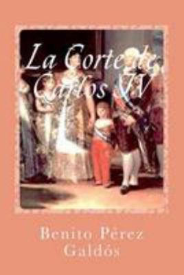 La Corte de Carlos IV [Spanish] 1544718578 Book Cover