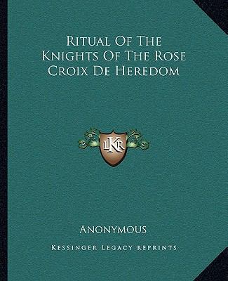 Ritual Of The Knights Of The Rose Croix De Heredom 1162887567 Book Cover