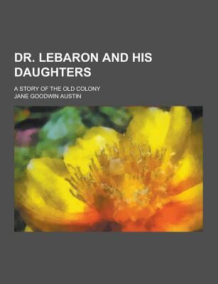 Dr. Lebaron and His Daughters; A Story of the O... 1230342893 Book Cover