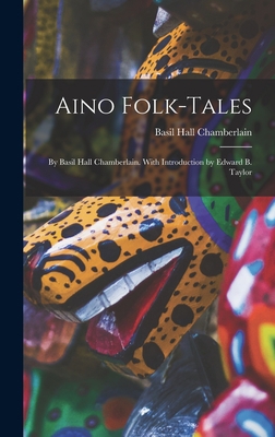 Aino Folk-Tales: By Basil Hall Chamberlain. Wit... 1016815115 Book Cover