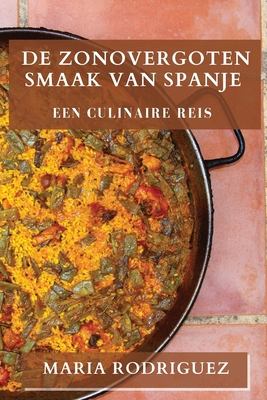 De Zonovergoten Smaak van Spanje: Een Culinaire... [Dutch] 1835794181 Book Cover