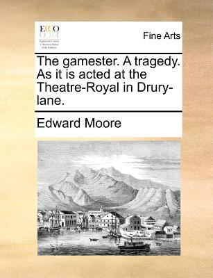 The Gamester. a Tragedy. as It Is Acted at the ... 1170834787 Book Cover