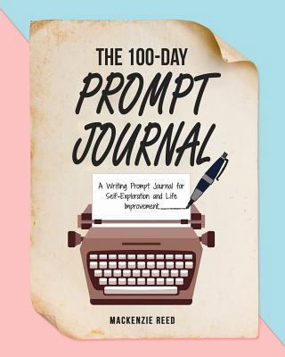 The 100-Day Prompt Journal: A Writing Prompt Jo... 198128480X Book Cover