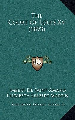 The Court Of Louis XV (1893) 1165107376 Book Cover