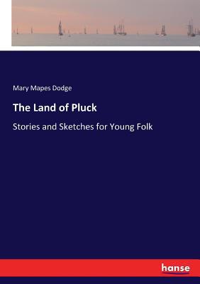 The Land of Pluck: Stories and Sketches for You... 3744770214 Book Cover